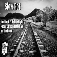 SLOW ROT - By Jon Rock Ft. Jonny 8ight, Focus CDS And Mayday On The Hook