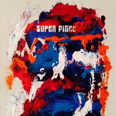 SUPER FIRES - "No idea"