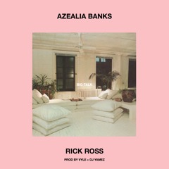 AZEALIA BANKS - BIG TALK FT. RICK ROSS (Produced by vyle + yamez)