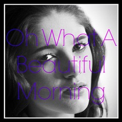 Oh, What A Beautiful Morning