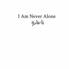 I Am Never Alone