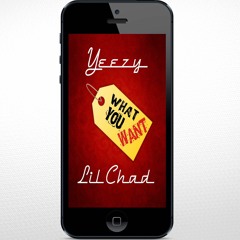Yeezy-What You Want Ft. Lil Chad