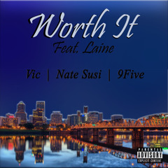 Vic, Nate Susi, 9five - Worth It (feat. Laine) Prod. Dj Saucy & Rayayy