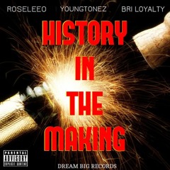 "HISTORY IN THE MAKING" YOUNGTONEZ X ROSELEEO X BRI LOYALTY