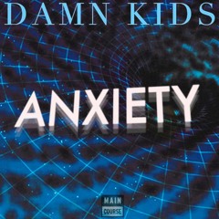 Damn Kids - Anxiety (SNACKS VOL 14 OUT NOW!)
