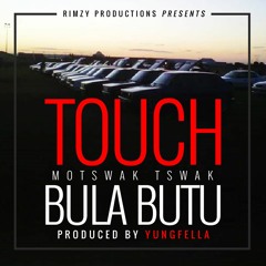 Touch Motswak Tswak - Bula Butu(Prod.Yungfella)
