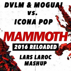 DVLM, Moguai & Icona Pop - I Love Mammoth 2016 Reloaded (Lars Laroc MashUp)