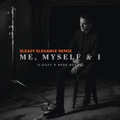 G-Eazy X Bebe Rexha - Me, Myself & I (Sleazy Elegance Remix)