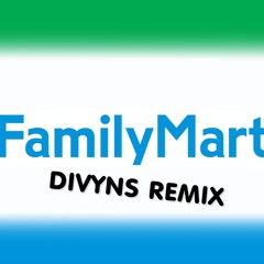 Family Mart (Divyns remix)