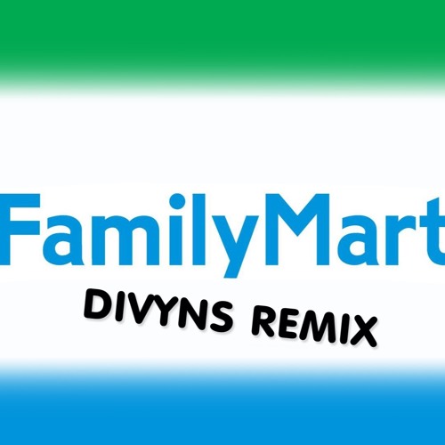 Family Mart (Divyns remix)