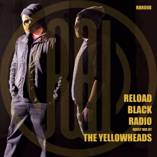 Reload Black - Reload Black Radio 008 with The YellowHeads