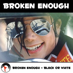 Broken Enough - Black Or White