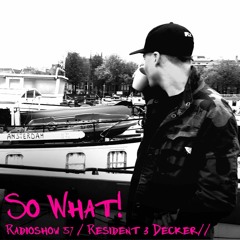 So What Radioshow 57/Alex Decker [3rd Resident]