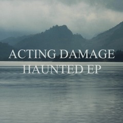 ACTING DAMAGE - HAUNTED EP SHOWCASE