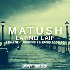 Matush - Latino Laif (Sebastien Luminous & MERCUS Bootleg)