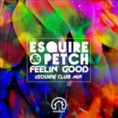 ESQUIRE & PETCH - Feelin Good (eSQUIRE Club Mix)