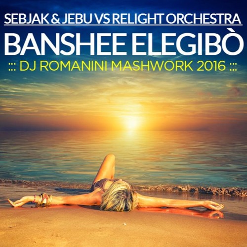 Sebjak & Jebu vs Relight Orchestra - Banshee Elegibò (Dj Romanini MashWork 2016)
