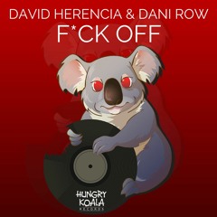 David Herencia, Dani Row - Fuck Off (Original Mix) [Hungry Koala Records]
