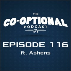 The Co-Optional Podcast Ep. 116 ft. Ashens [strong language] - March 24, 2016