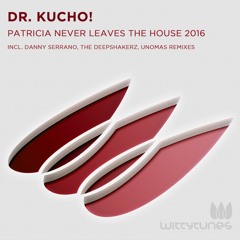 Dr. Kucho - Patricia Never Leaves The House (Danny Serrano Remix)