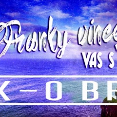 K-O BROS X FRANKY VINCENT - Vas Y Franky - Refix 2016 - Audio Only