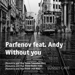 Parfenov feat. Andy – Without you (Namatria and Max Triste Radio Mix)