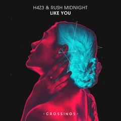 H4Z3 & Rush Midnight - Like You (Original Mix) [CRSNG009] - OUT NOW!