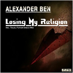 Alexander Ben - Losing My Religion (Original Mix)