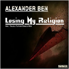 Alexander Ben - Losing My Religion ( Talel Future Disco Mix )