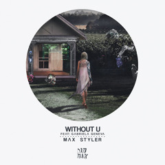 Max Styler - Without U (feat. Gabriela Geneva)