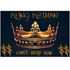 Kyng Keiman - Can't Stop Now