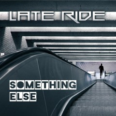 Late Ride - Something Else (March 2016 Mix)
