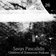 Children Of Tomorrow's Podcast 26 - Savas Pascalidis