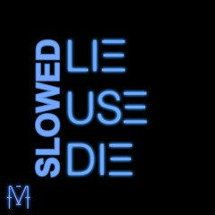 Lie Use Die (M()RE) _Slowed by GRΛFF_