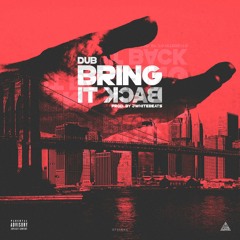 Dub - Bring It Back (Prod by Jwhitebeats)
