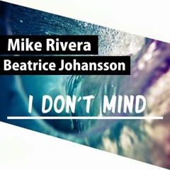 Mike Rivera Ft. Beatrice Johansson - I Don't Mind (Skrowinsky Remix) "BUY TO FREE DOWNLOAD"