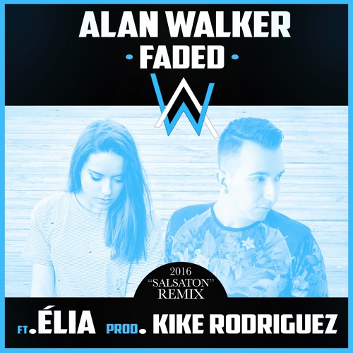 Stream Alan Walker - Faded (Kike Rodriguez Remix) Ft Elia "Salsatón" FREE  DL 2016 by Kike Rodriguez Official ✪ | Listen online for free on SoundCloud