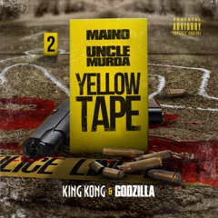 Maino | Uncle Murda  : Yellow Tape - King Kong & Godzilla