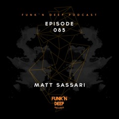 Funk'n Deep Podcast 085 - Matt Sassari