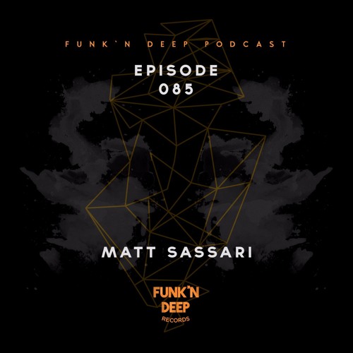 Funk'n Deep Podcast 085 - Matt Sassari