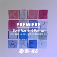 Premiere: David Marston & Dan Izco - Giving Up On You feat. Brigitte Zozula (Original Mix)