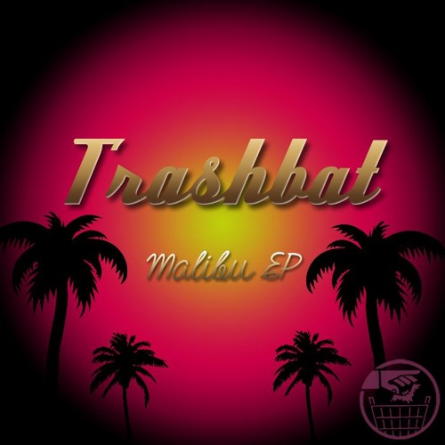 Trashbat - Malibu EP Previews (OUT NOW)