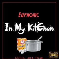 Euphoric - In My Kitchen Prod By. AKA TRAE