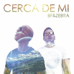 CERCA DE MI  BF & ZEBRA (PROD. MANIX)