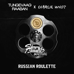 Tungevaag & Raaban feat. Charlie Who? - Russian Roulette (Henry Himself Bootleg)