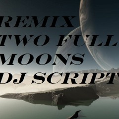 Remix Two Full Moons Dj Script
