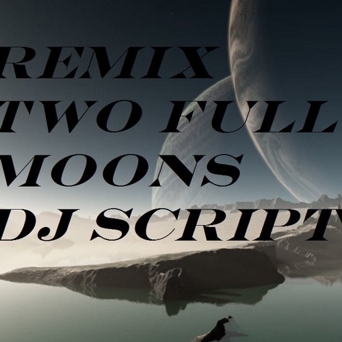 Remix Two Full Moons Dj Script
