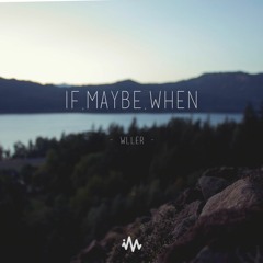 Wller - If, Maybe, When