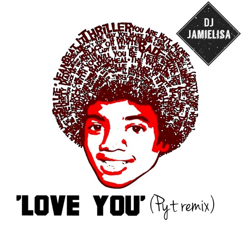 Love You (P.Y.T. Remix) By Michael Jackson - Jamielisa Remix