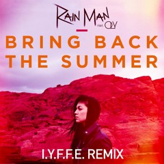 Rain Man Feat. OLY - Bring Back The Summer (IYFFE Remix)